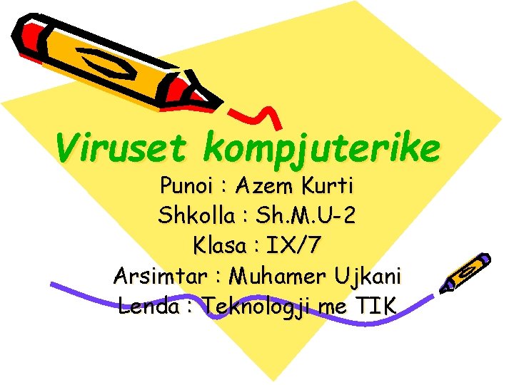 Viruset kompjuterike Punoi : Azem Kurti Shkolla : Sh. M. U-2 Klasa : IX/7