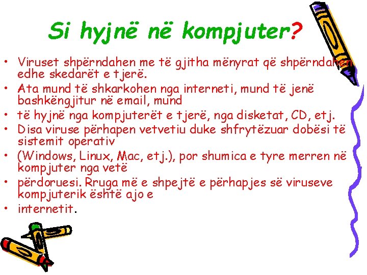 Si hyjnë në kompjuter? • Viruset shpërndahen me të gjitha mënyrat që shpërndahen edhe