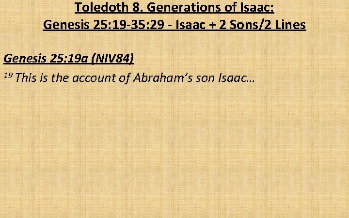 Toledoth 8. Generations of Isaac: Genesis 25: 19 -35: 29 - Isaac + 2