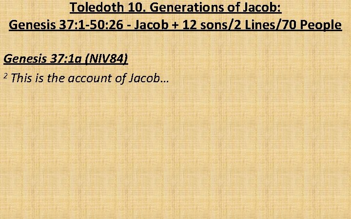 Toledoth 10. Generations of Jacob: Genesis 37: 1 -50: 26 - Jacob + 12