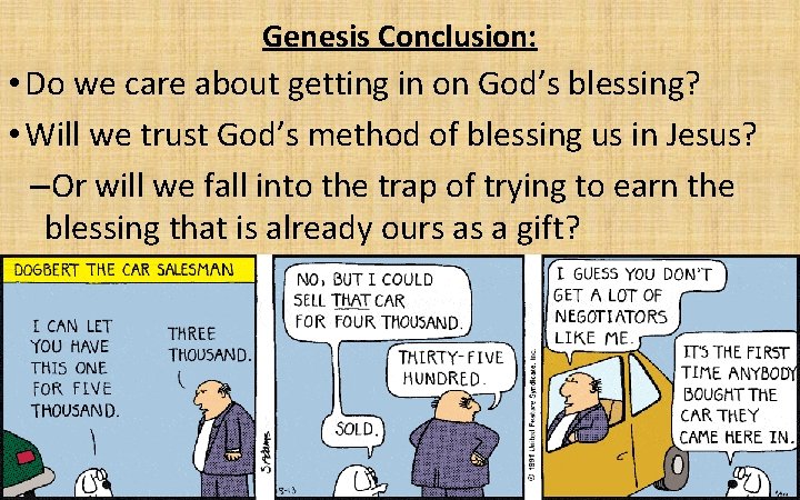 Genesis Conclusion: • Do we care about getting in on God’s blessing? • Will