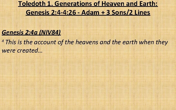 Toledoth 1. Generations of Heaven and Earth: Genesis 2: 4 -4: 26 - Adam