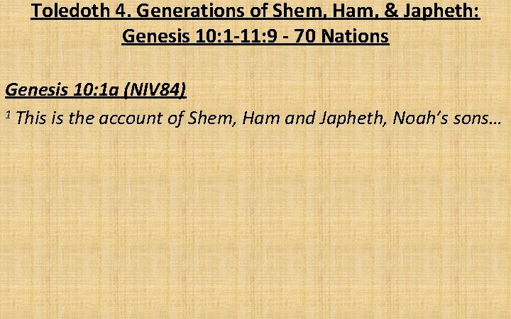 Toledoth 4. Generations of Shem, Ham, & Japheth: Genesis 10: 1 -11: 9 -