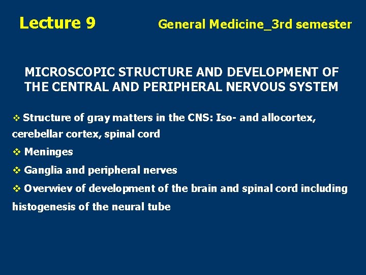 Lecture 9 General Medicine_3 rd semester MICROSCOPIC STRUCTURE AND DEVELOPMENT OF THE CENTRAL AND