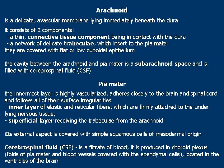 Arachnoid is a delicate, avascular membrane lying immediately beneath the dura it consists of
