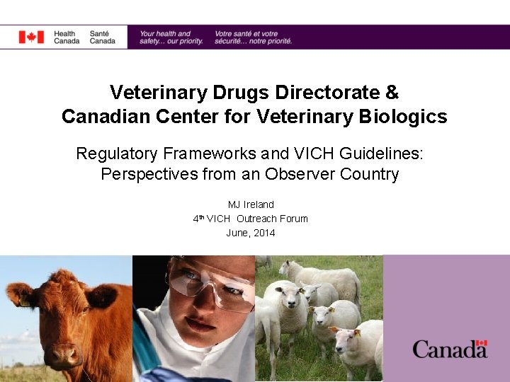 Veterinary Drugs Directorate & Canadian Center for Veterinary Biologics Regulatory Frameworks and VICH Guidelines: