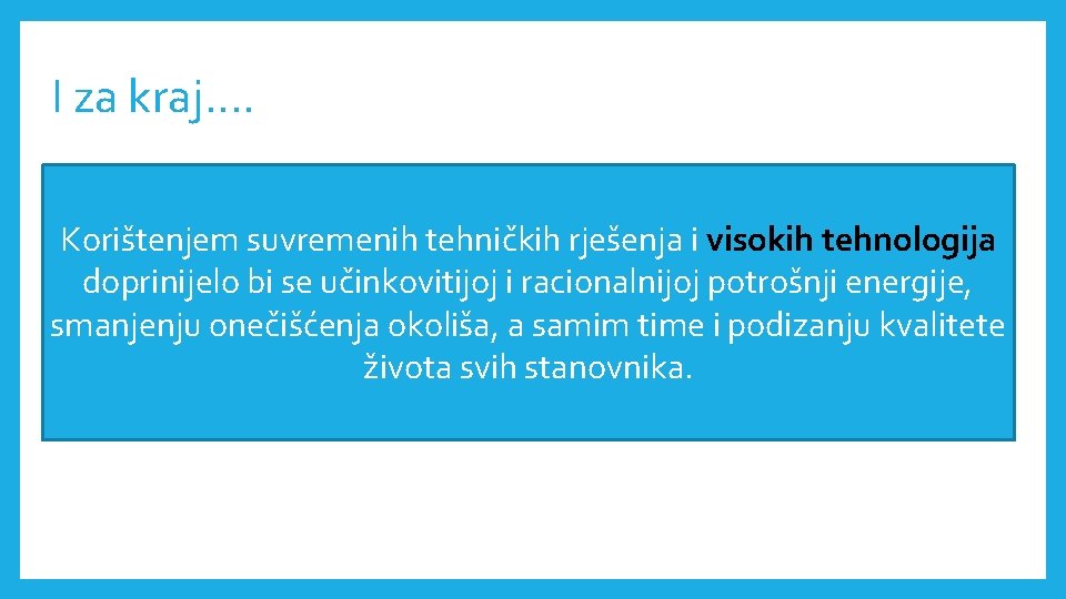 I za kraj…. Korištenjem suvremenih tehničkih rješenja i visokih tehnologija doprinijelo bi se učinkovitijoj