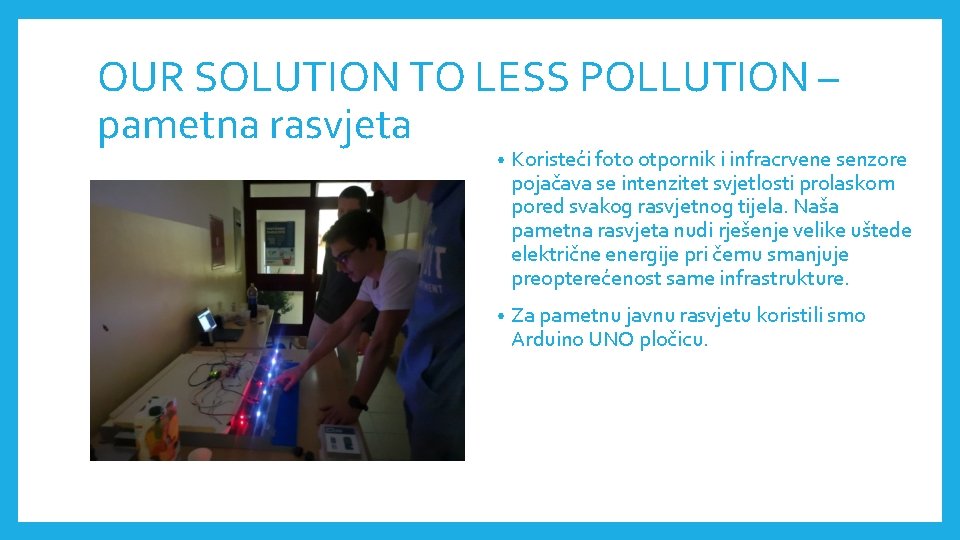 OUR SOLUTION TO LESS POLLUTION – pametna rasvjeta • Koristeći foto otpornik i infracrvene