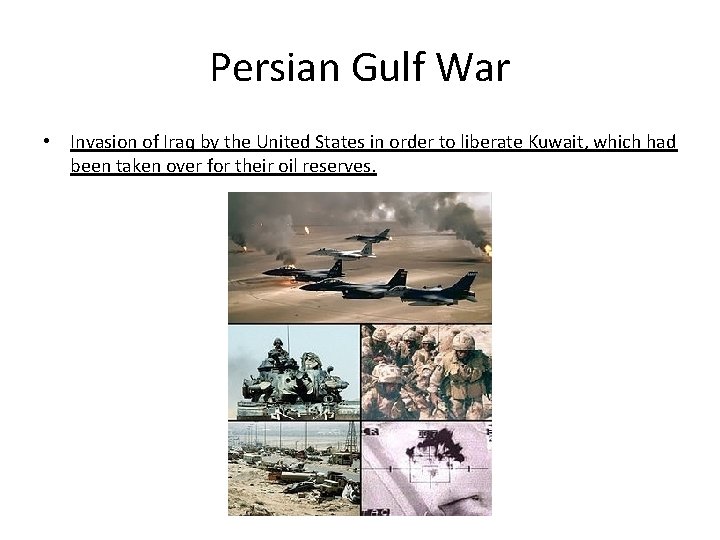 Persian Gulf War • Invasion of Iraq by the United States in order to