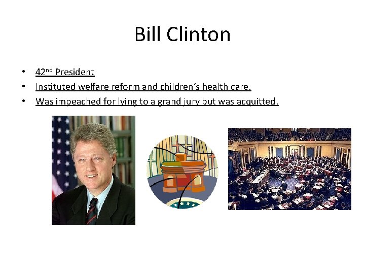 Bill Clinton • 42 nd President • Instituted welfare reform and children’s health care.
