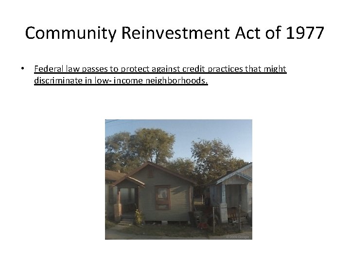 Community Reinvestment Act of 1977 • Federal law passes to protect against credit practices