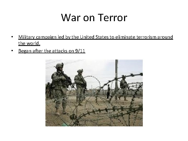 War on Terror • Military campaign led by the United States to eliminate terrorism