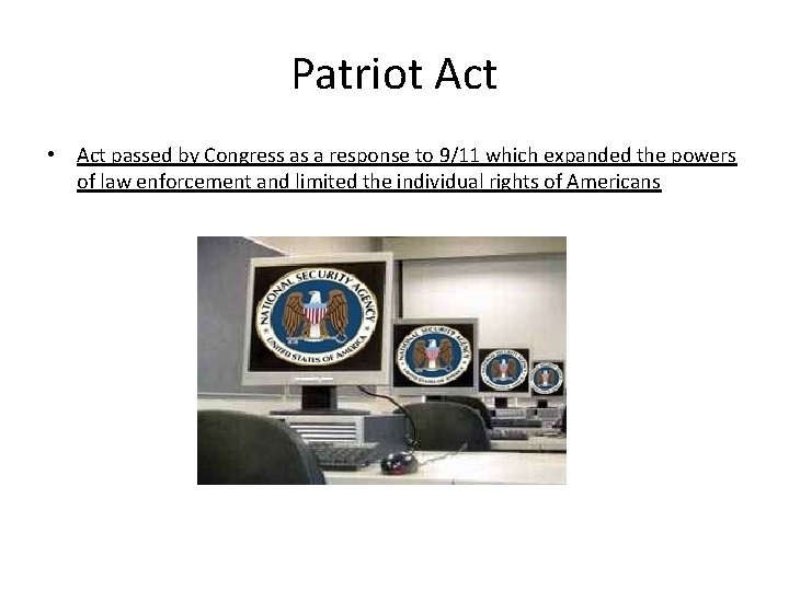 Patriot Act • Act passed by Congress as a response to 9/11 which expanded