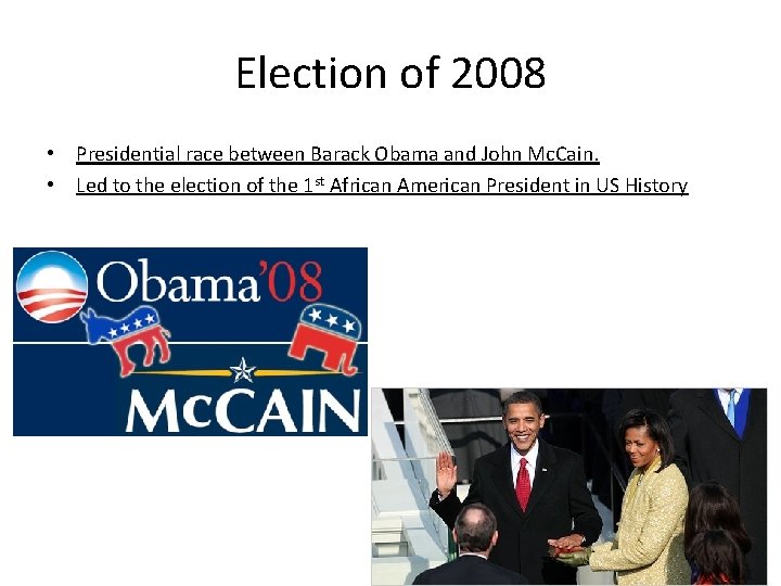 Election of 2008 • Presidential race between Barack Obama and John Mc. Cain. •