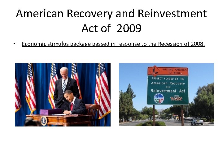 American Recovery and Reinvestment Act of 2009 • Economic stimulus package passed in response American Recovery and Reinvestment Act of 2009 • Economic stimulus package passed in response