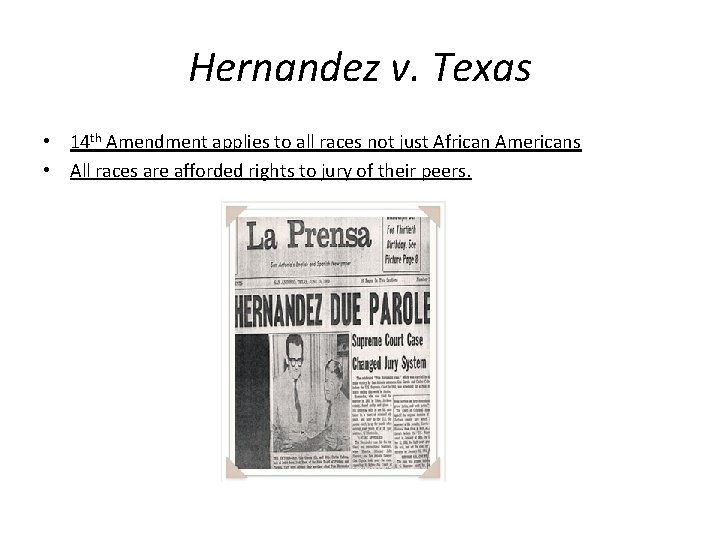 Hernandez v. Texas • 14 th Amendment applies to all races not just African