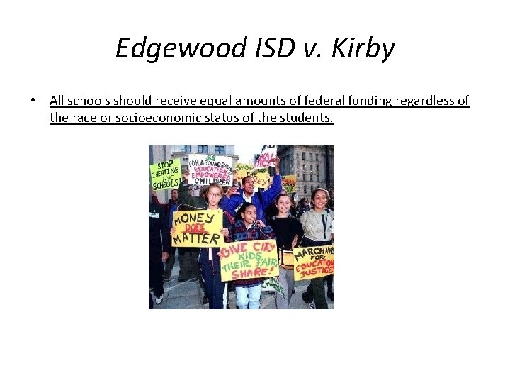 Edgewood ISD v. Kirby • All schools should receive equal amounts of federal funding