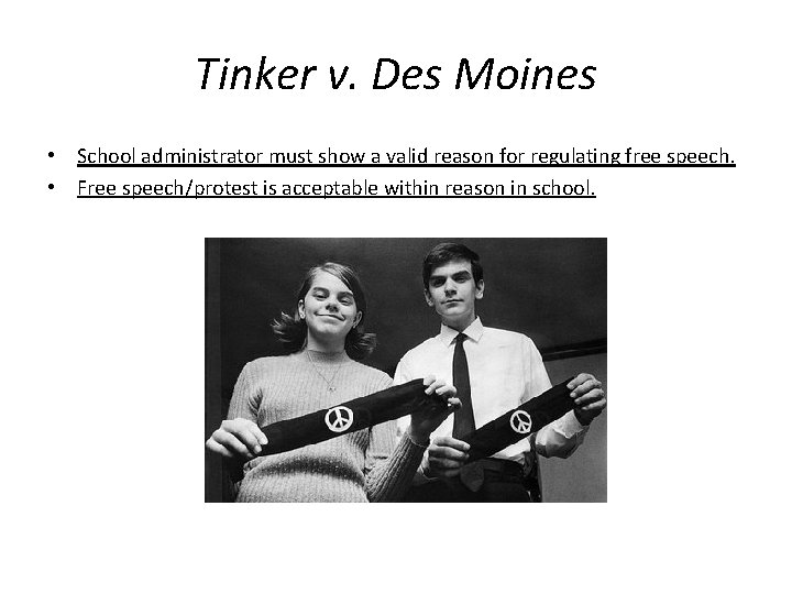 Tinker v. Des Moines • School administrator must show a valid reason for regulating