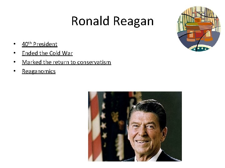 Ronald Reagan • • 40 th President Ended the Cold War Marked the return