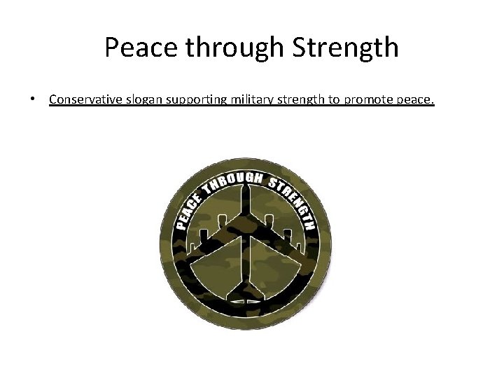 Peace through Strength • Conservative slogan supporting military strength to promote peace. 