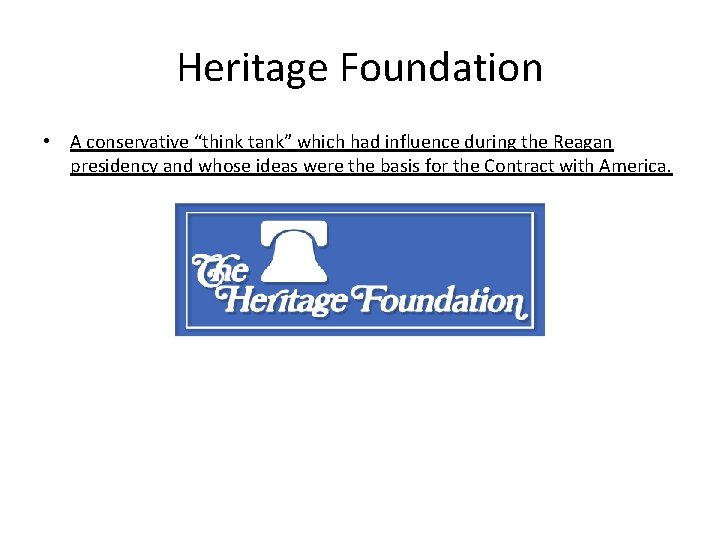 Heritage Foundation • A conservative “think tank” which had influence during the Reagan presidency