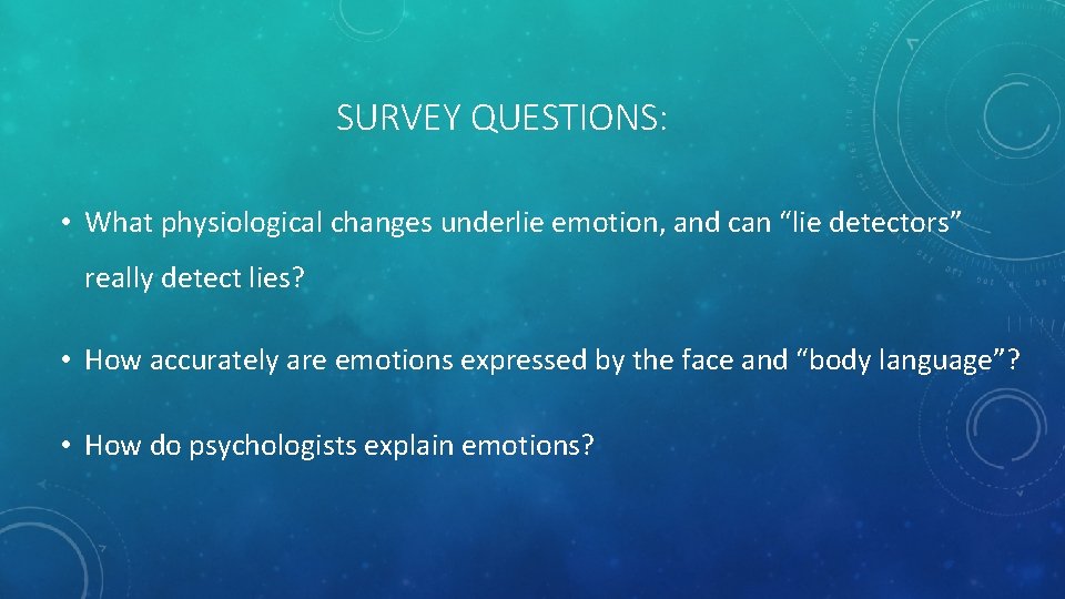 SURVEY QUESTIONS: • What physiological changes underlie emotion, and can “lie detectors” really detect