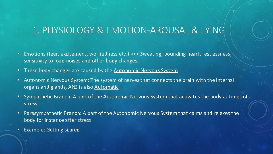 1. PHYSIOLOGY & EMOTION-AROUSAL & LYING • Emotions (fear, excitement, worriedness etc. ) >>>