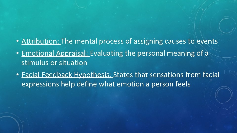  • Attribution: The mental process of assigning causes to events • Emotional Appraisal: