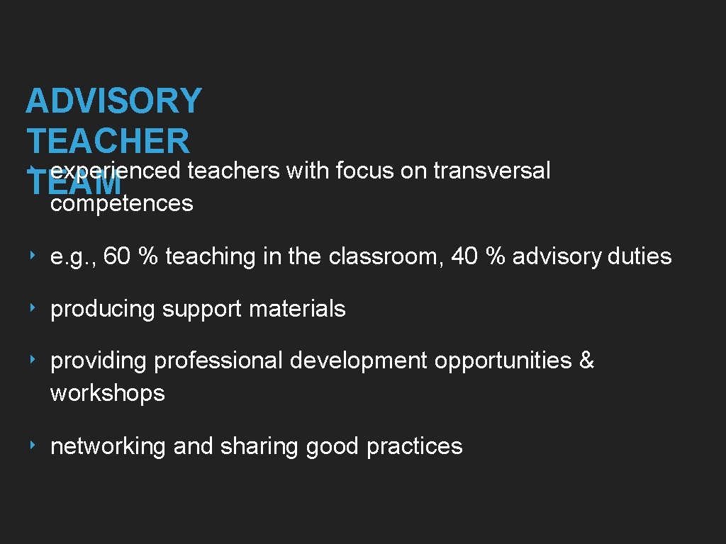 ADVISORY TEACHER ‣ experienced teachers with focus on transversal TEAM competences ‣ e. g.
