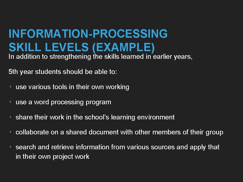 INFORMATION-PROCESSING SKILL LEVELS (EXAMPLE) In addition to strengthening the skills learned in earlier years,