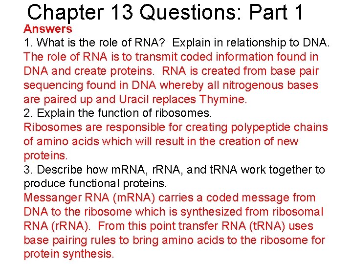 Chapter 13 Questions: Part 1 Answers 1. What is the role of RNA? Explain Chapter 13 Questions: Part 1 Answers 1. What is the role of RNA? Explain