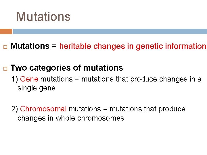 Mutations = heritable changes in genetic information Two categories of mutations 1) Gene mutations