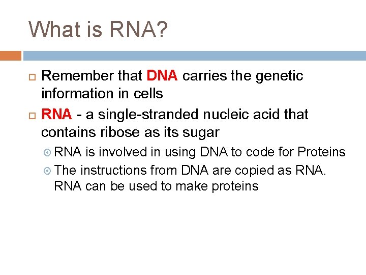 What is RNA? Remember that DNA carries the genetic information in cells RNA -