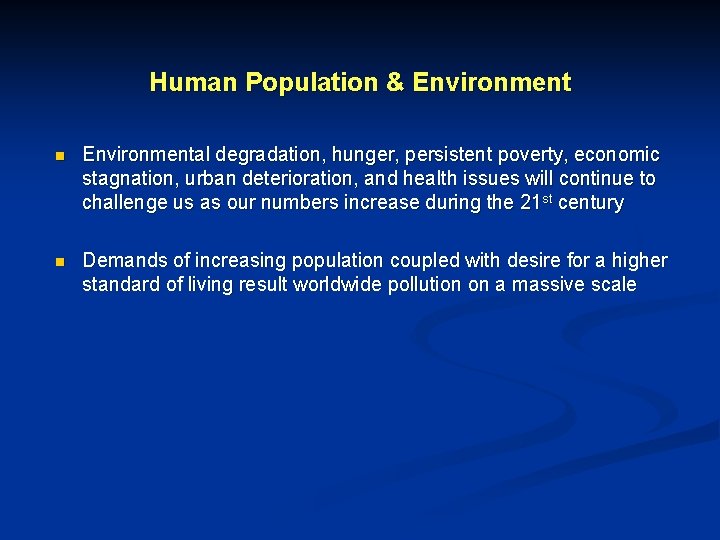 Human Population & Environment n Environmental degradation, hunger, persistent poverty, economic stagnation, urban deterioration,