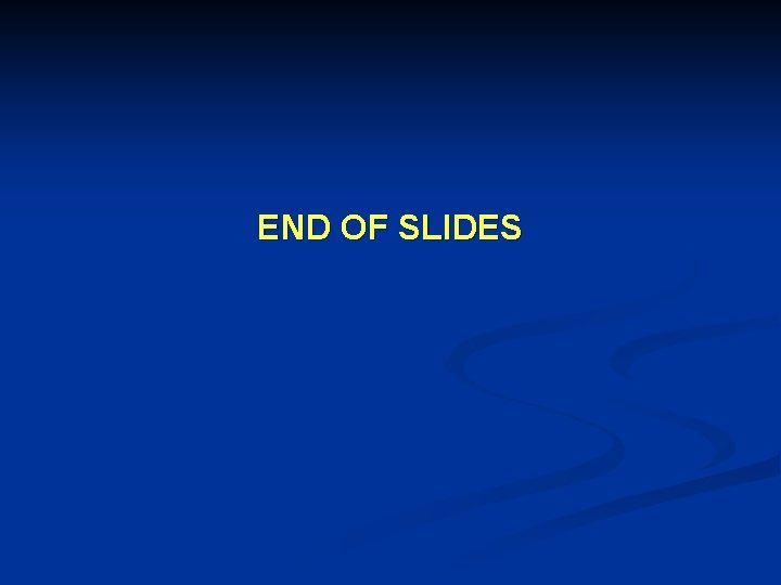 END OF SLIDES 