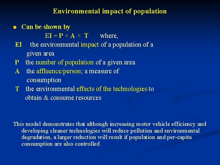 Environmental impact of population Can be shown by EI = P × A ×