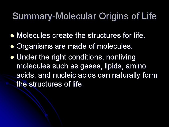 Summary-Molecular Origins of Life Molecules create the structures for life. l Organisms are made Summary-Molecular Origins of Life Molecules create the structures for life. l Organisms are made