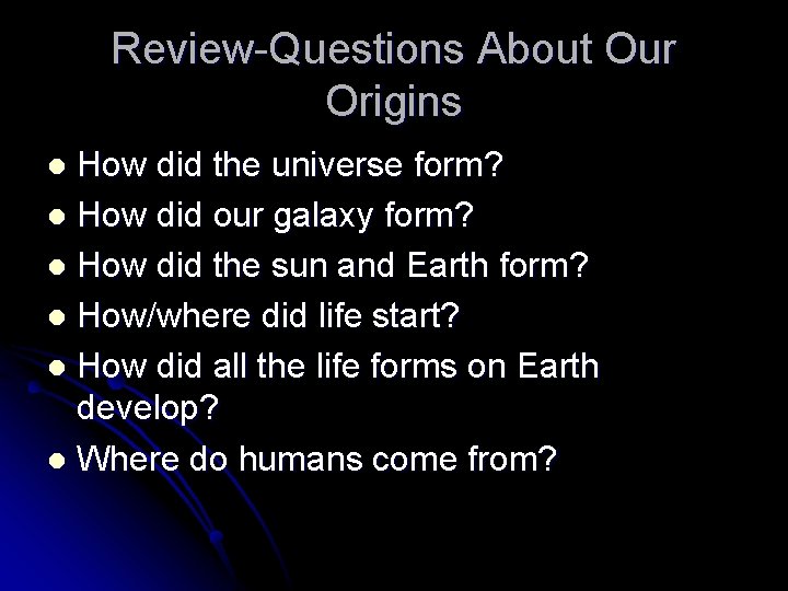 Review-Questions About Our Origins How did the universe form? l How did our galaxy Review-Questions About Our Origins How did the universe form? l How did our galaxy