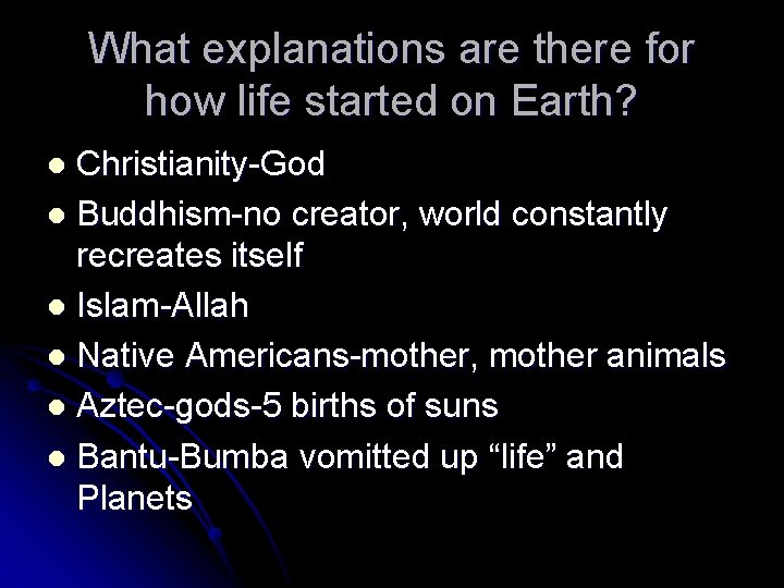 What explanations are there for how life started on Earth? Christianity-God l Buddhism-no creator, What explanations are there for how life started on Earth? Christianity-God l Buddhism-no creator,
