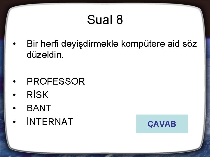 Sual 8 • Bir hərfi dəyişdirməklə kompüterə aid söz düzəldin. • • PROFESSOR RİSK