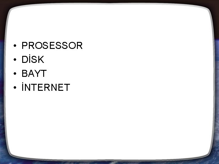  • • PROSESSOR DİSK BAYT İNTERNET 