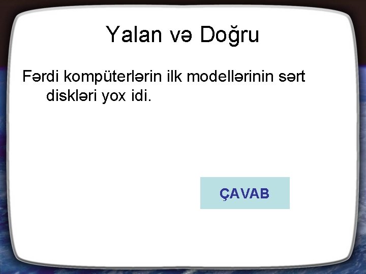 Yalan və Doğru Fərdi kompüterlərin ilk modellərinin sərt diskləri yox idi. ÇAVAB 