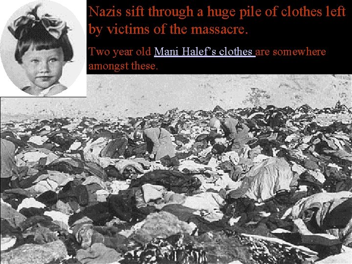 Nazis sift through a huge pile of clothes left by victims of the massacre.