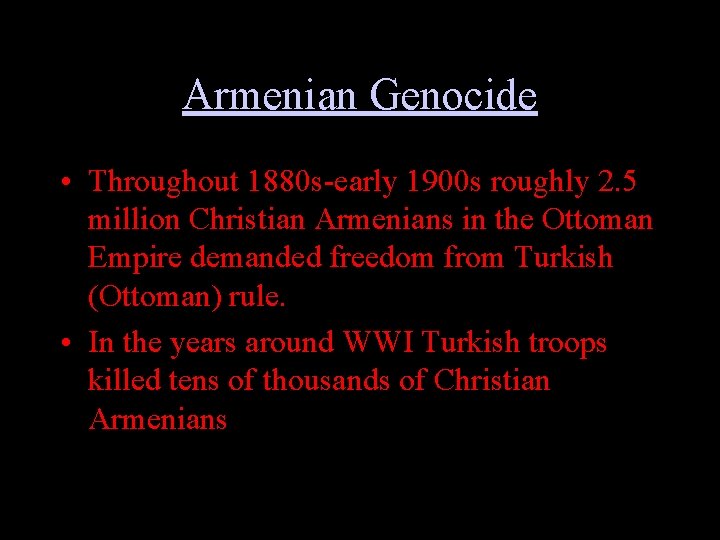 Armenian Genocide • Throughout 1880 s-early 1900 s roughly 2. 5 million Christian Armenians