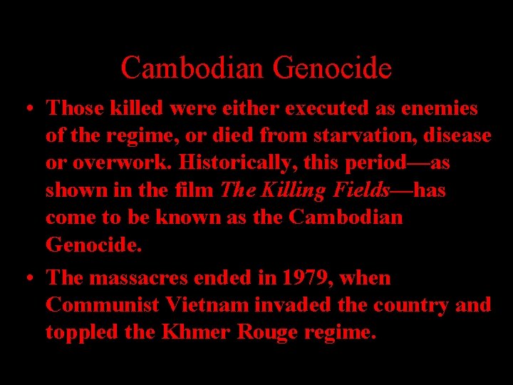 Cambodian Genocide • Those killed were either executed as enemies of the regime, or