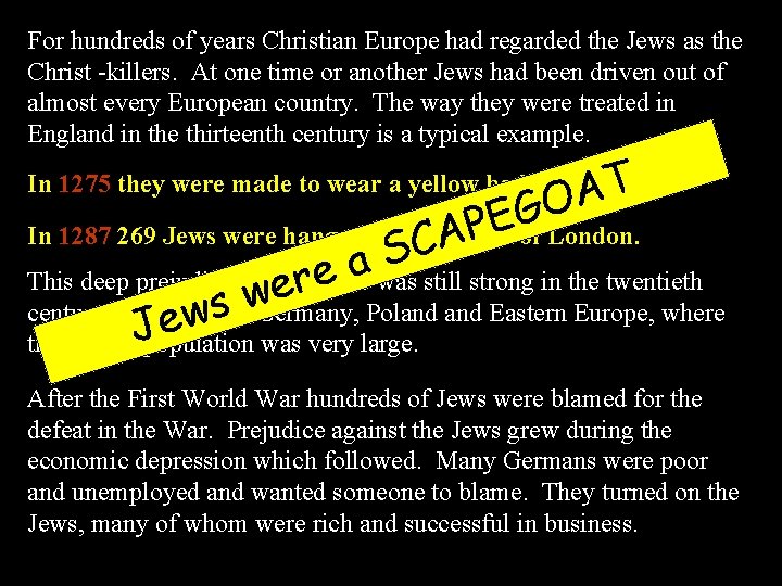 For hundreds of years Christian Europe had regarded the Jews as the Christ -killers.