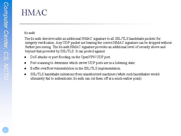 Computer Center, CS, NCTU 11 HMAC tls-auth The tls-auth directive adds an additional HMAC