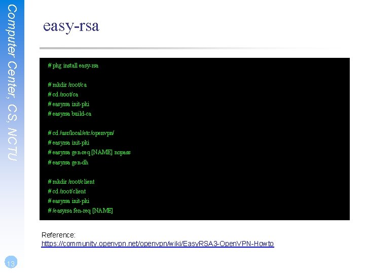 Computer Center, CS, NCTU easy-rsa # pkg install easy-rsa # mkdir /root/ca # cd