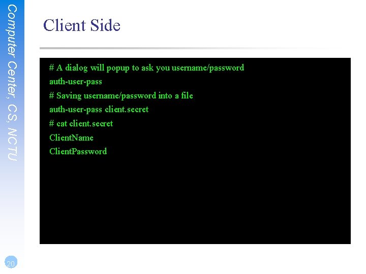 Computer Center, CS, NCTU 20 Client Side # A dialog will popup to ask