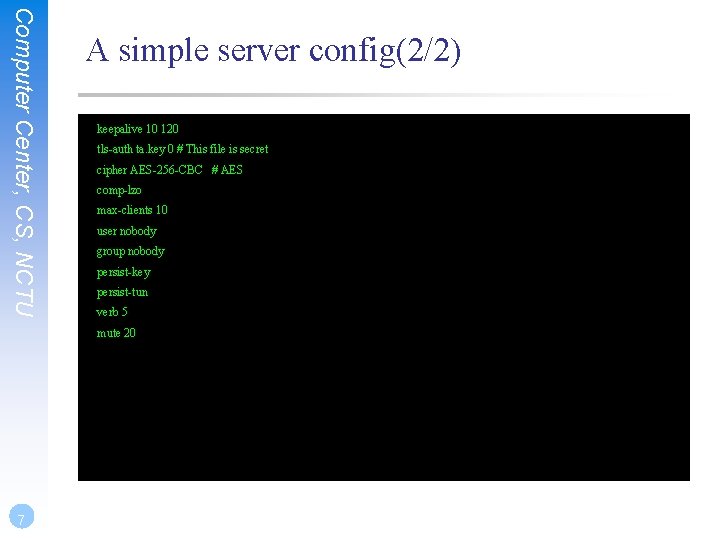 Computer Center, CS, NCTU A simple server config(2/2) keepalive 10 120 tls-auth ta. key